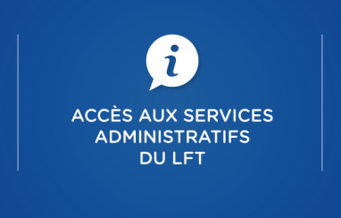 Accès aux services administratifs du LFT Accès aux services administratifs du LFT